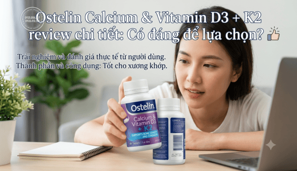 Ostelin Calcium & Vitamin D3 + K2 review chi tiết: Có đáng để lựa chọn?