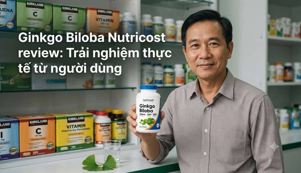 Ginkgo Biloba Nutricost review: Trải nghiệm thực tế từ người dùng